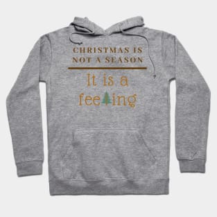 Christmas is not a Season, it is a Feeling Hoodie